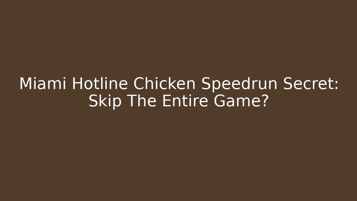 Miami Hotline Chicken Speedrun Secret: Skip The Entire Game?