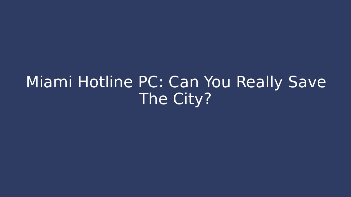 Miami Hotline PC: Can You Really Save The City?