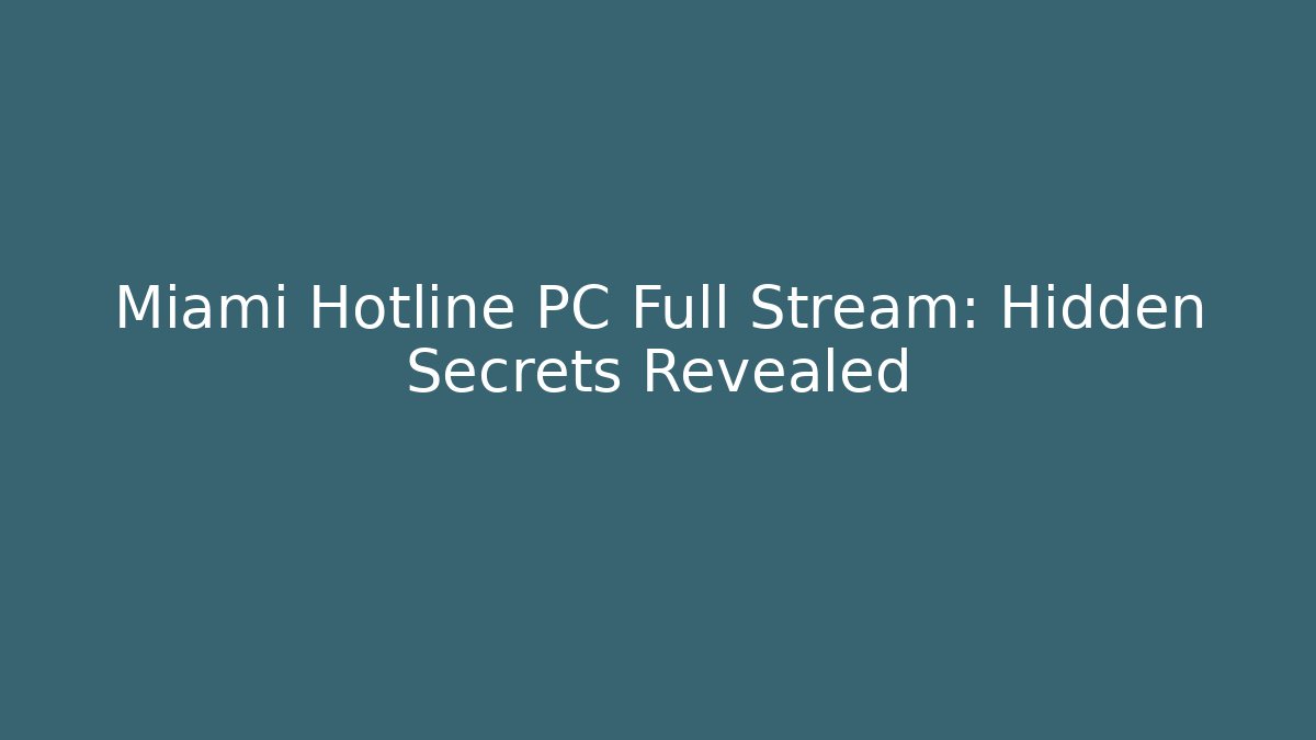 Miami Hotline PC Full Stream: Hidden Secrets Revealed - Critter Realm