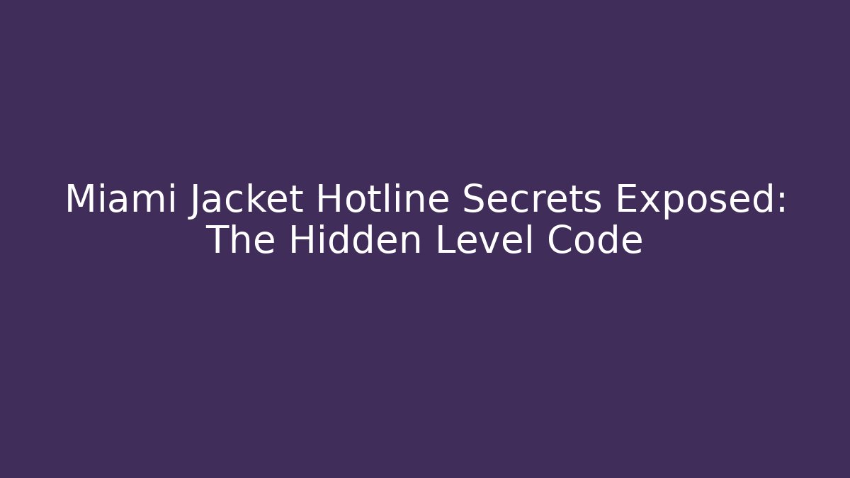 Miami Jacket Hotline Secrets Exposed: The Hidden Level Code