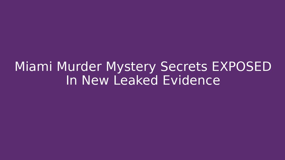 Miami Murder Mystery Secrets EXPOSED In New Leaked Evidence