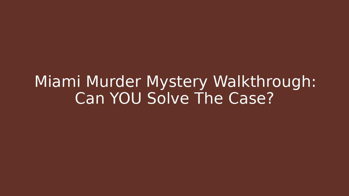Miami Murder Mystery Walkthrough: Can YOU Solve The Case?