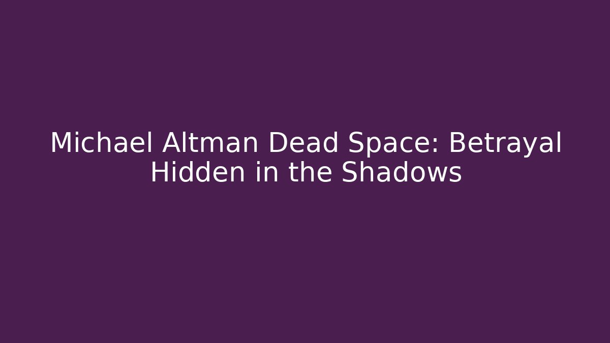 Michael Altman Dead Space: Betrayal Hidden in the Shadows