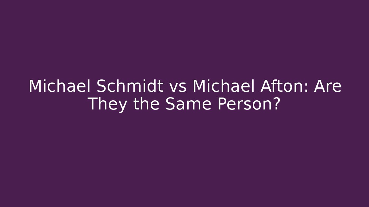 Michael Schmidt vs Michael Afton: Are They the Same Person?
