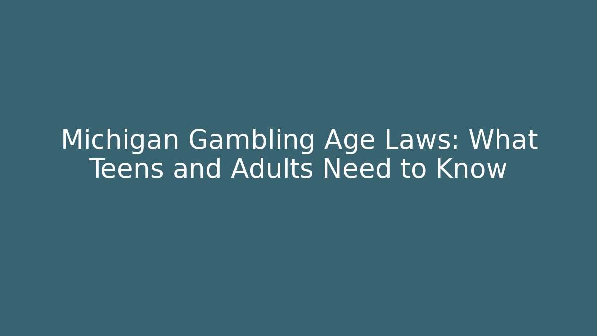 Michigan Gambling Age Laws: What Teens and Adults Need to Know