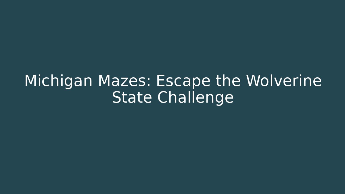 Michigan Mazes: Escape the Wolverine State Challenge