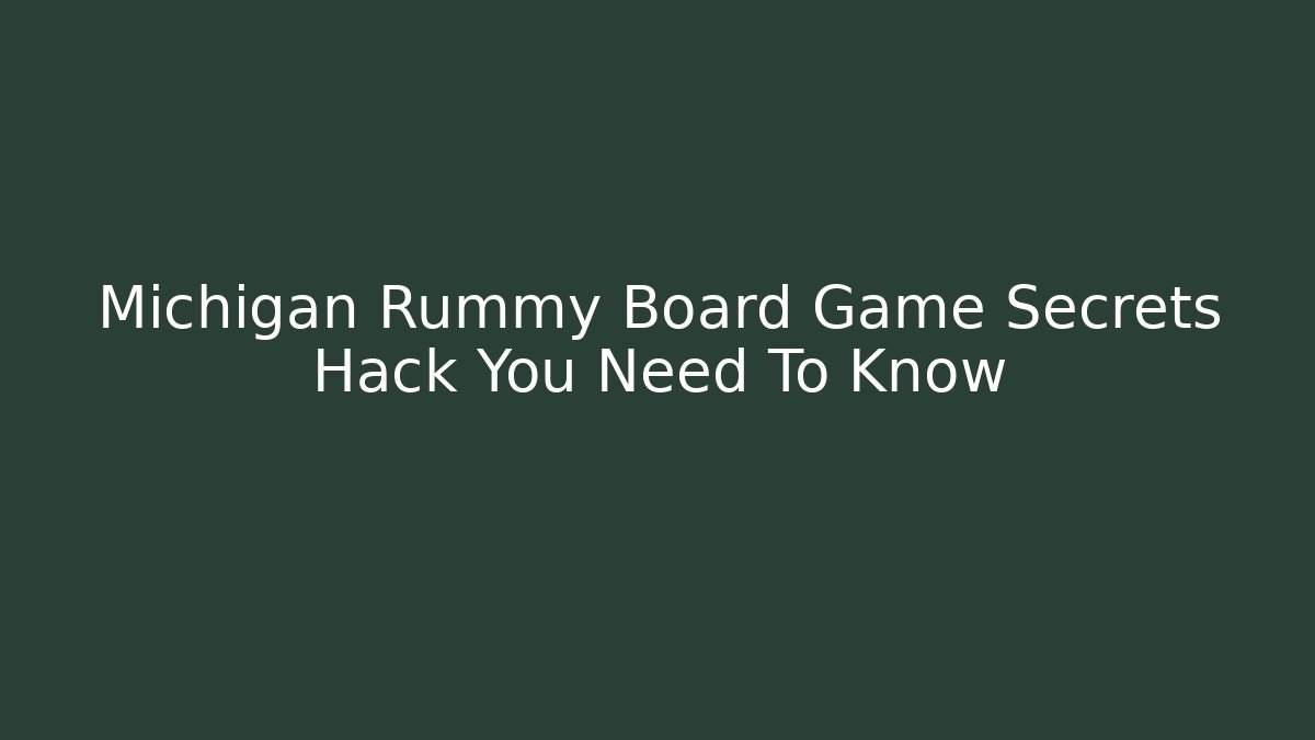Michigan Rummy Board Game Secrets Hack You Need To Know