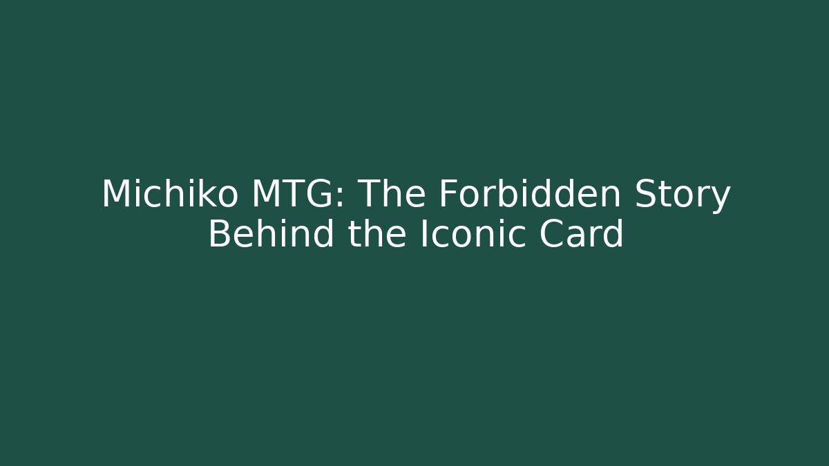 Michiko MTG: The Forbidden Story Behind the Iconic Card