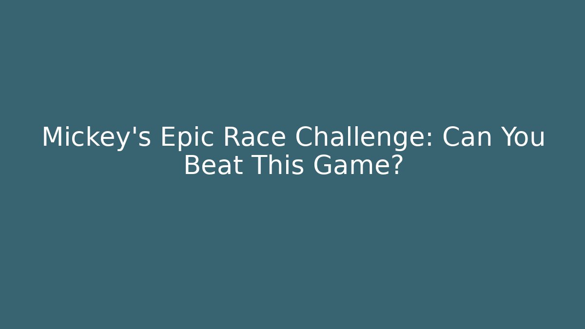 Mickey's Epic Race Challenge: Can You Beat This Game? - Critter Realm