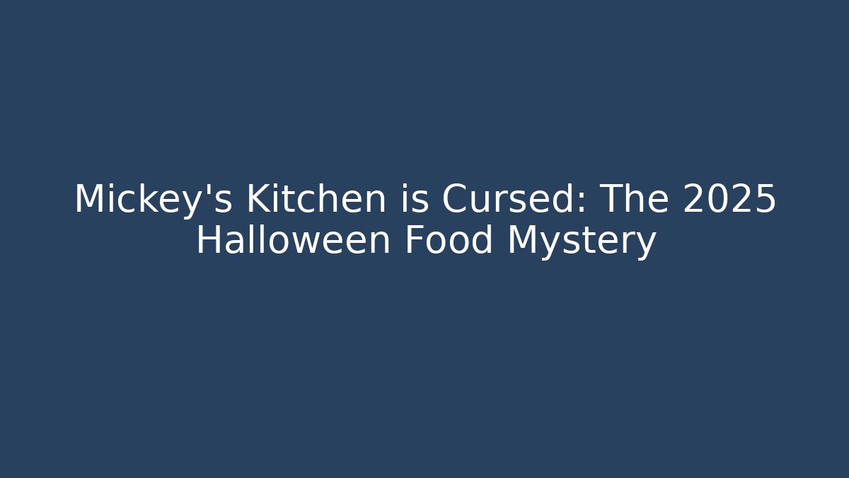 Mickey's Kitchen is Cursed: The 2025 Halloween Food Mystery