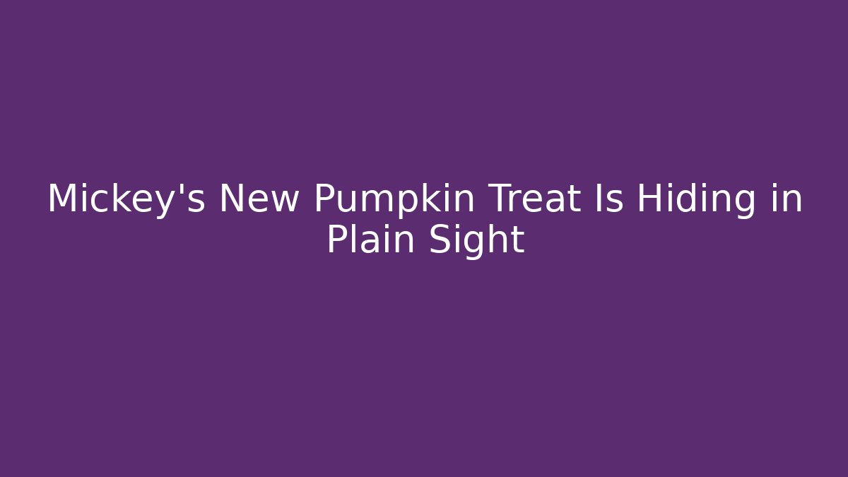 Mickey's New Pumpkin Treat Is Hiding in Plain Sight