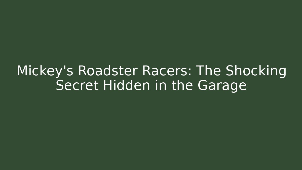 Mickey's Roadster Racers: The Shocking Secret Hidden in the Garage