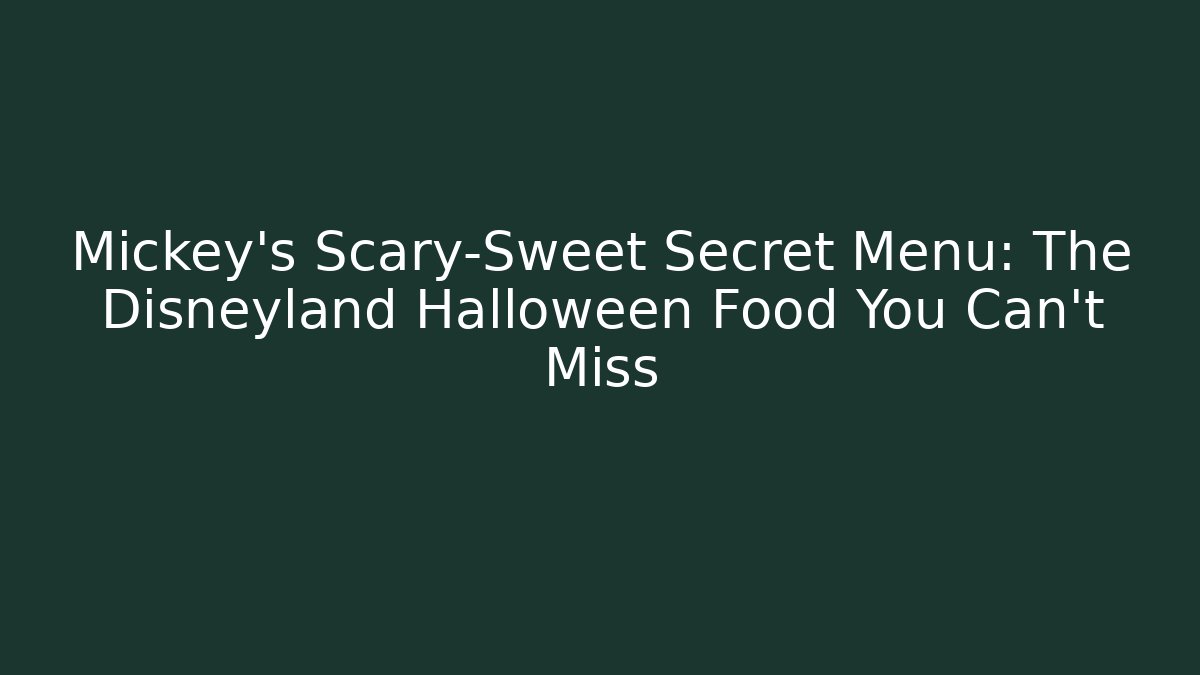 Mickey's Scary-Sweet Secret Menu: The Disneyland Halloween Food You Can't Miss