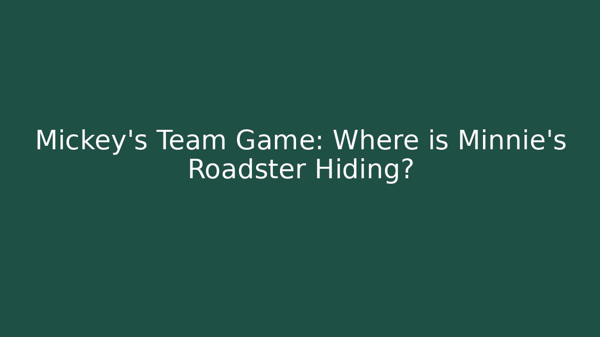 Mickey's Team Game: Where is Minnie's Roadster Hiding?