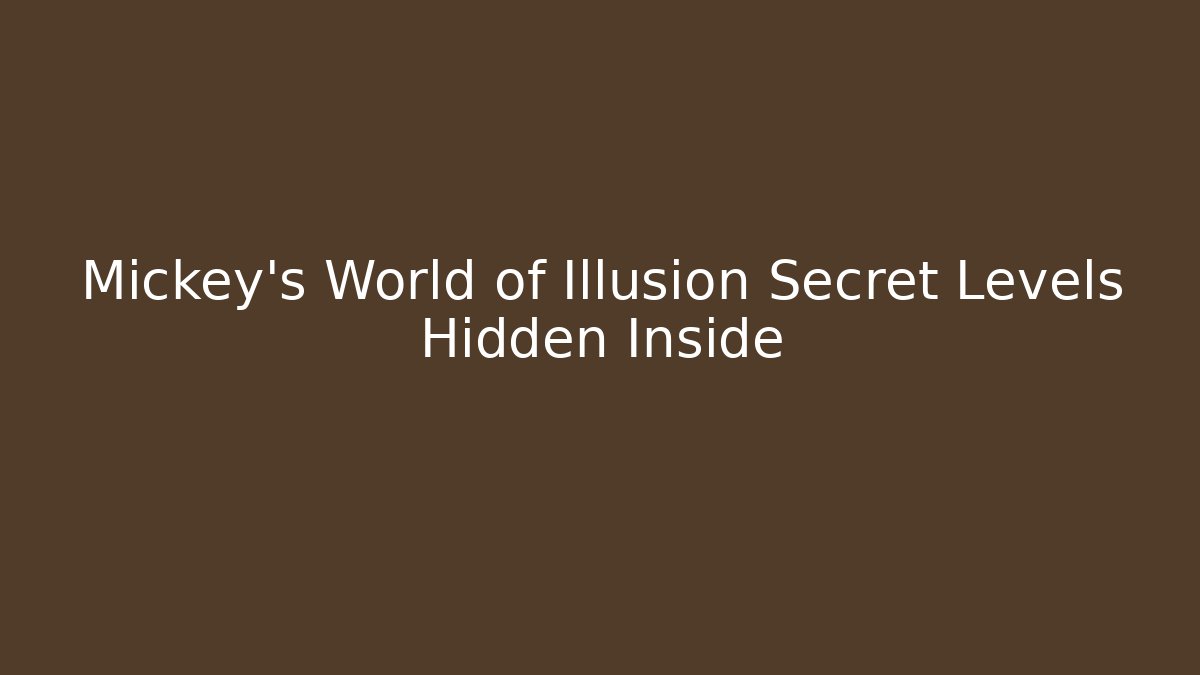 Mickey's World of Illusion Secret Levels Hidden Inside