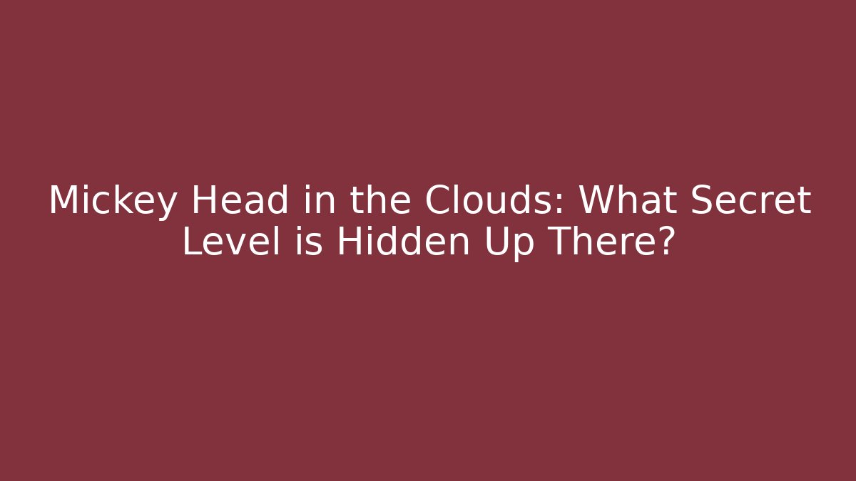 Mickey Head in the Clouds: What Secret Level is Hidden Up There?