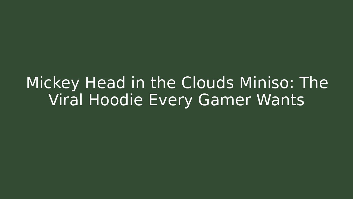 Mickey Head in the Clouds Miniso: The Viral Hoodie Every Gamer Wants