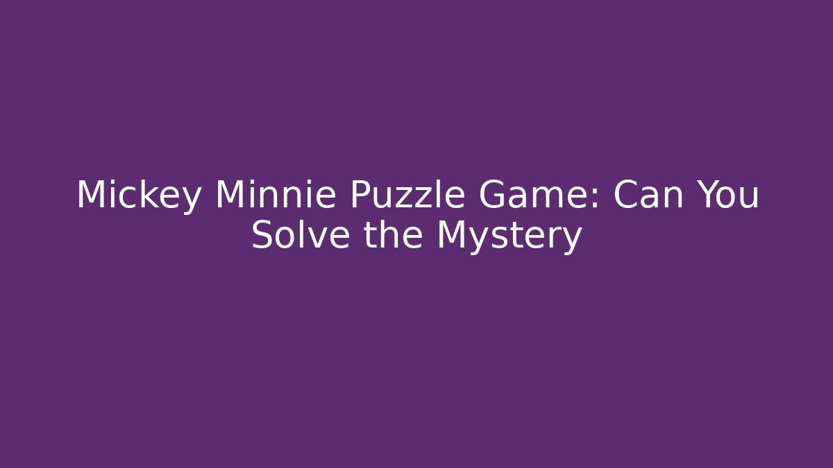 Mickey Minnie Puzzle Game: Can You Solve the Mystery