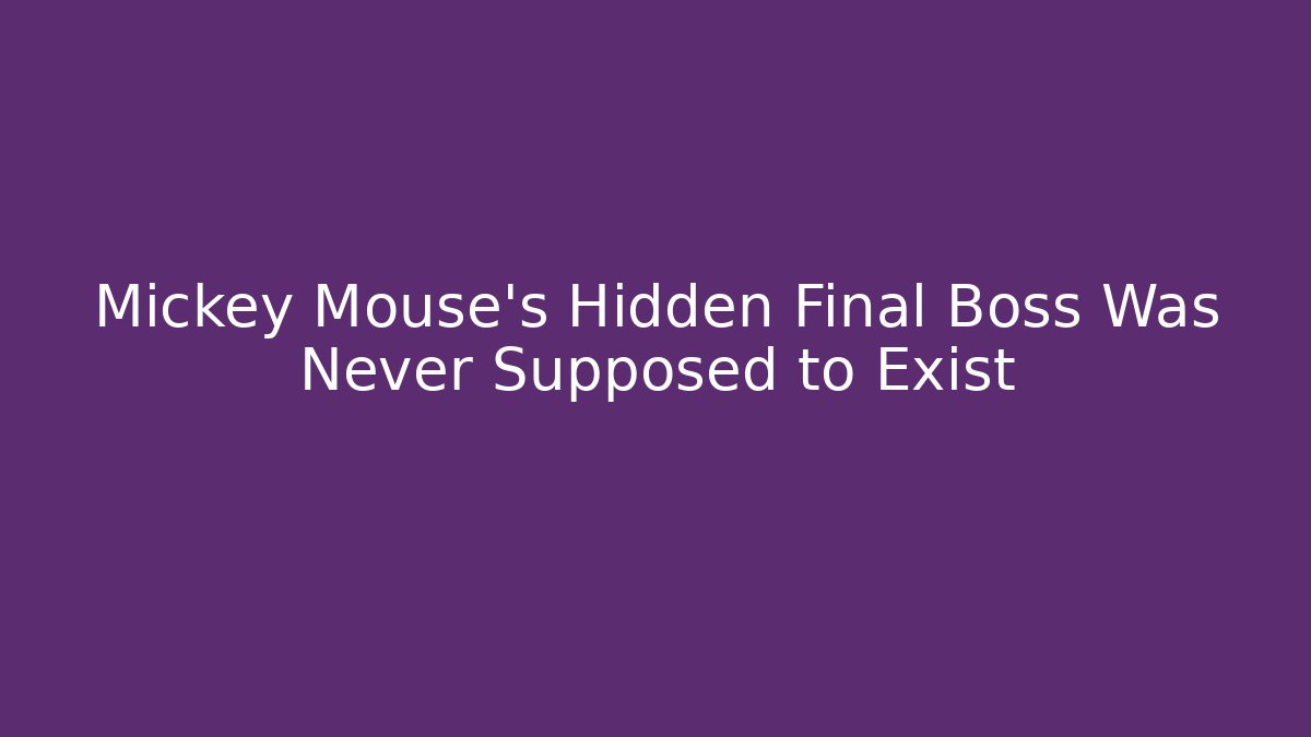 Mickey Mouse's Hidden Final Boss Was Never Supposed to Exist