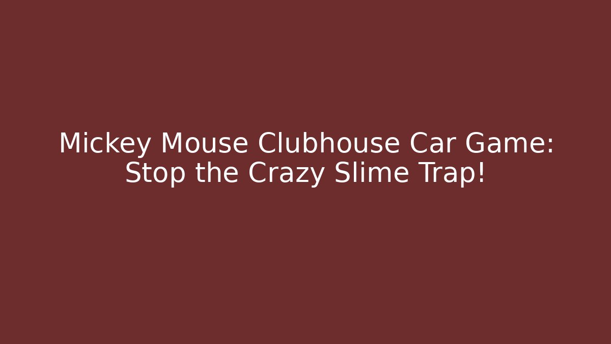 Mickey Mouse Clubhouse Car Game: Stop the Crazy Slime Trap!