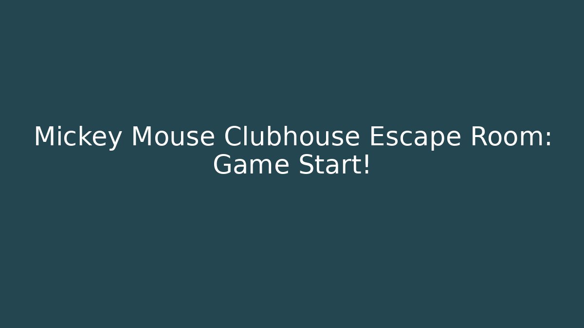 Mickey Mouse Clubhouse Escape Room: Game Start!