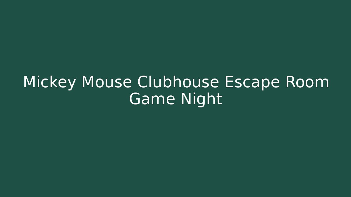 Mickey Mouse Clubhouse Escape Room Game Night