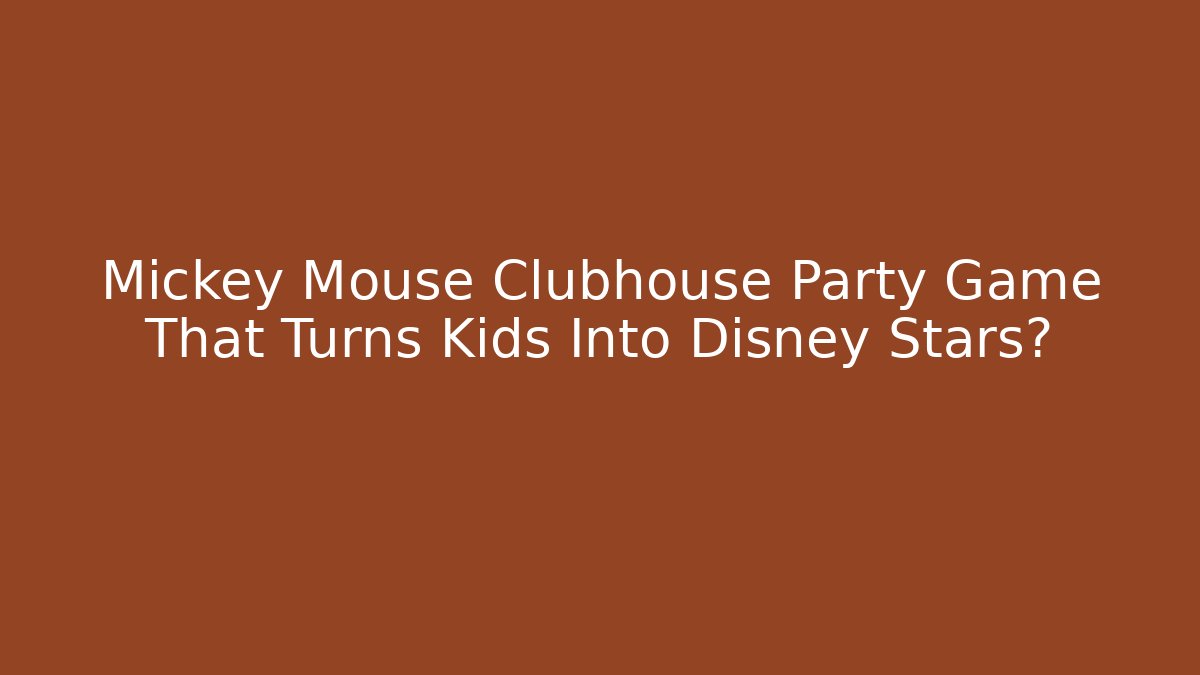 Mickey Mouse Clubhouse Party Game That Turns Kids Into Disney Stars?