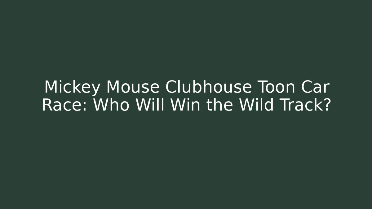 Mickey Mouse Clubhouse Toon Car Race: Who Will Win the Wild Track?