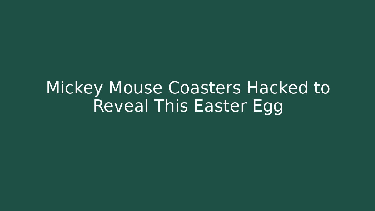Mickey Mouse Coasters Hacked to Reveal This Easter Egg