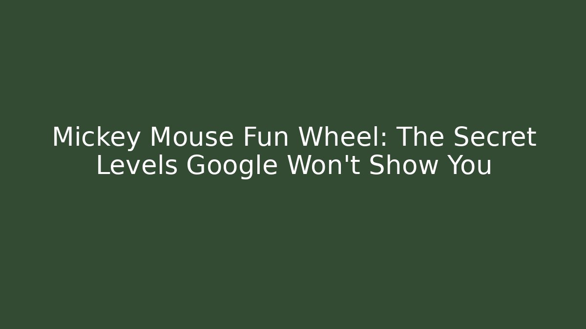 Mickey Mouse Fun Wheel: The Secret Levels Google Won’t Show You
