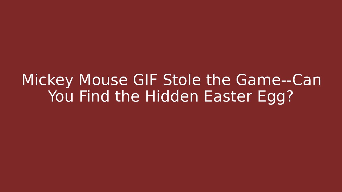 Mickey Mouse GIF Stole the Game—Can You Find the Hidden Easter Egg?