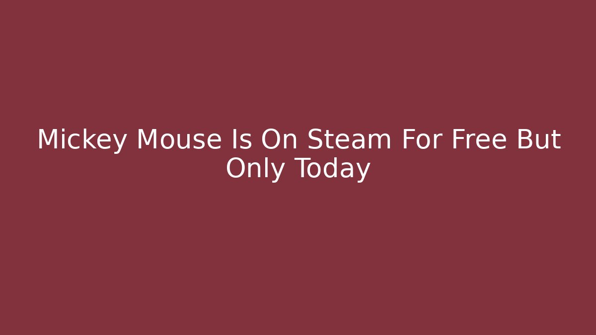 Mickey Mouse Is On Steam For Free But Only Today