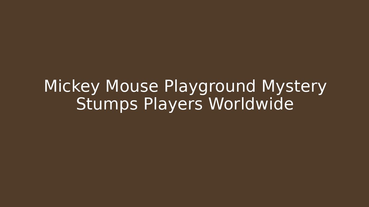 Mickey Mouse Playground Mystery Stumps Players Worldwide