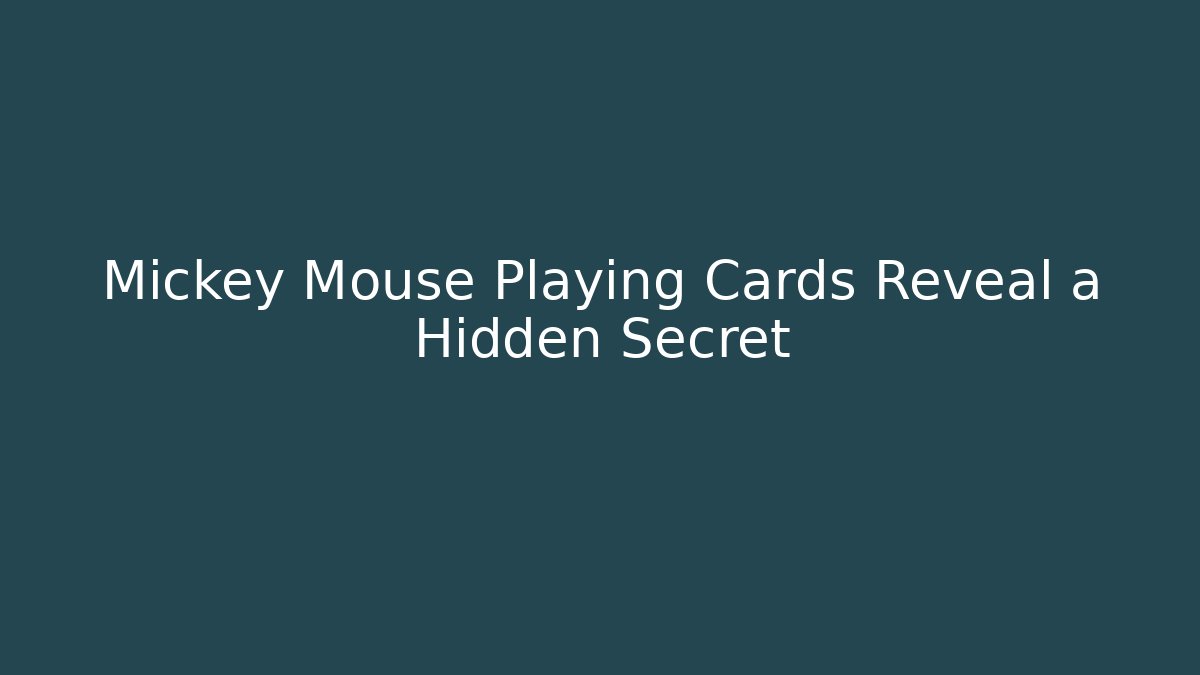 Mickey Mouse Playing Cards Reveal a Hidden Secret - Critter Realm