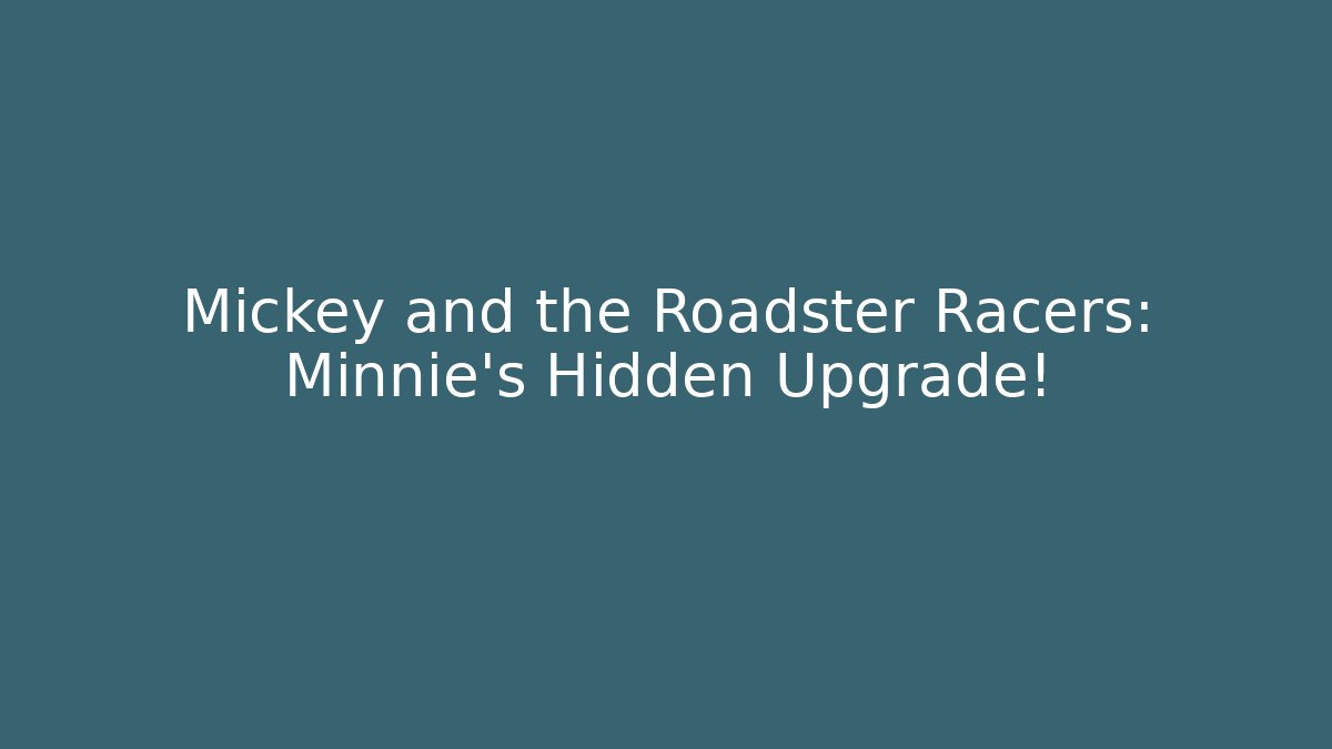 Mickey and the Roadster Racers: Minnie's Hidden Upgrade!