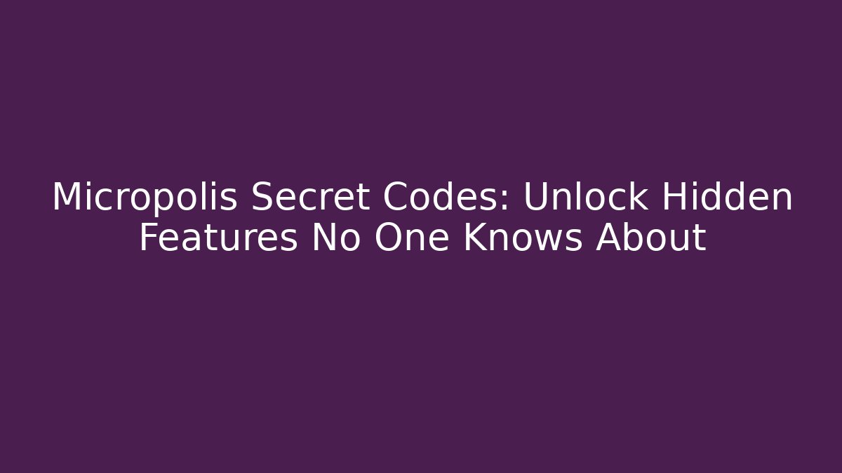 Micropolis Secret Codes: Unlock Hidden Features No One Knows About