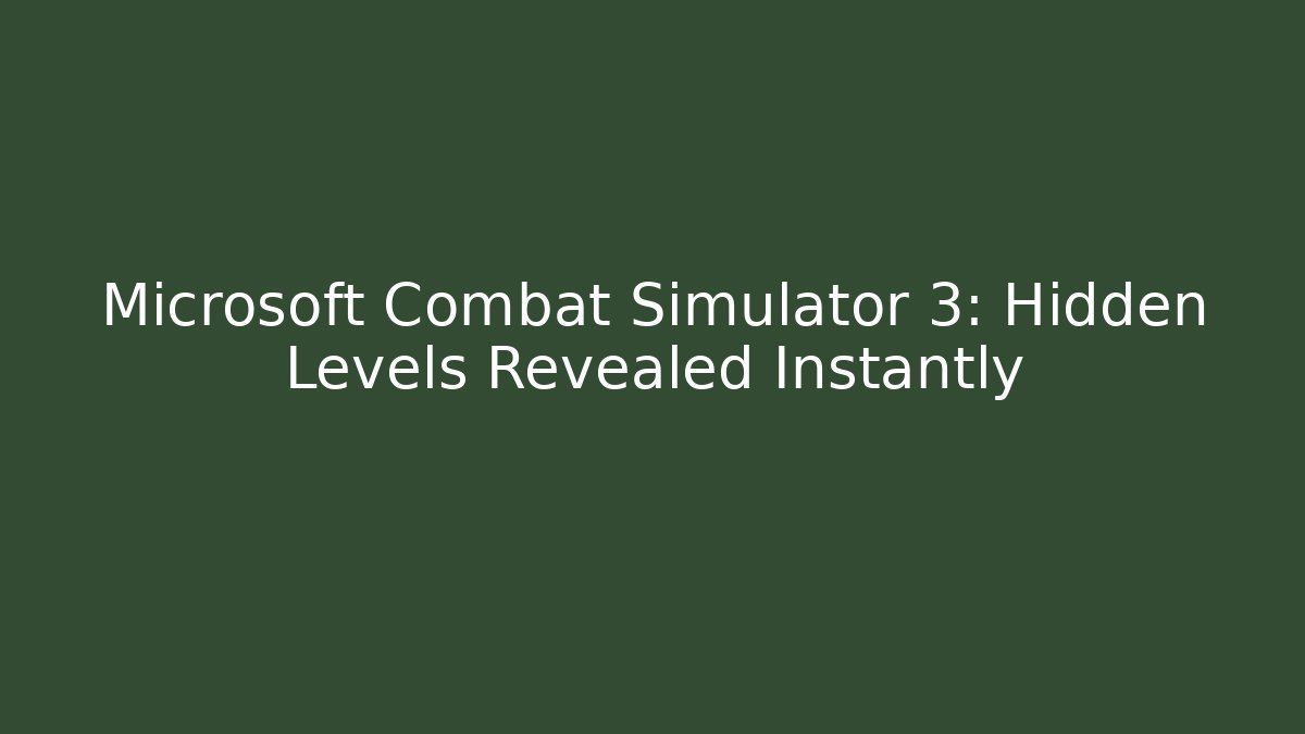 Microsoft Combat Simulator 3: Hidden Levels Revealed Instantly - Critter Realm