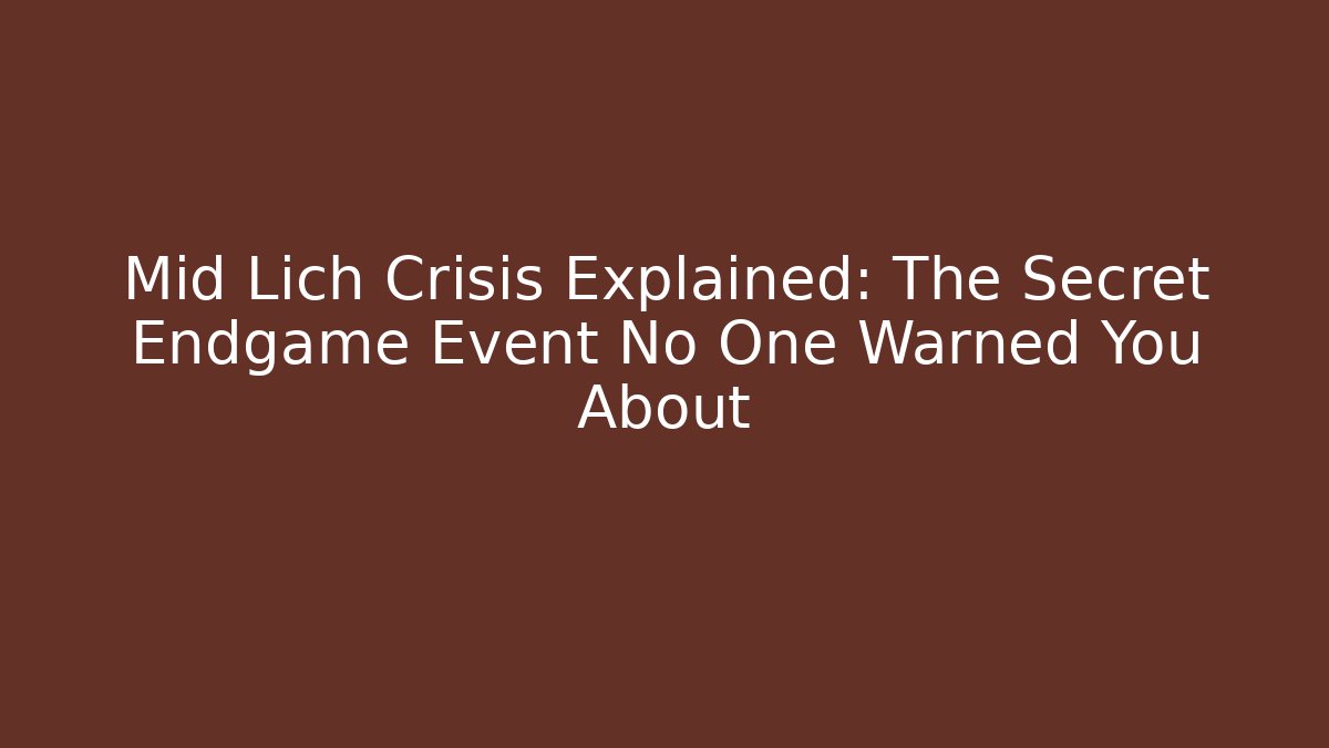 Mid Lich Crisis Explained: The Secret Endgame Event No One Warned You About