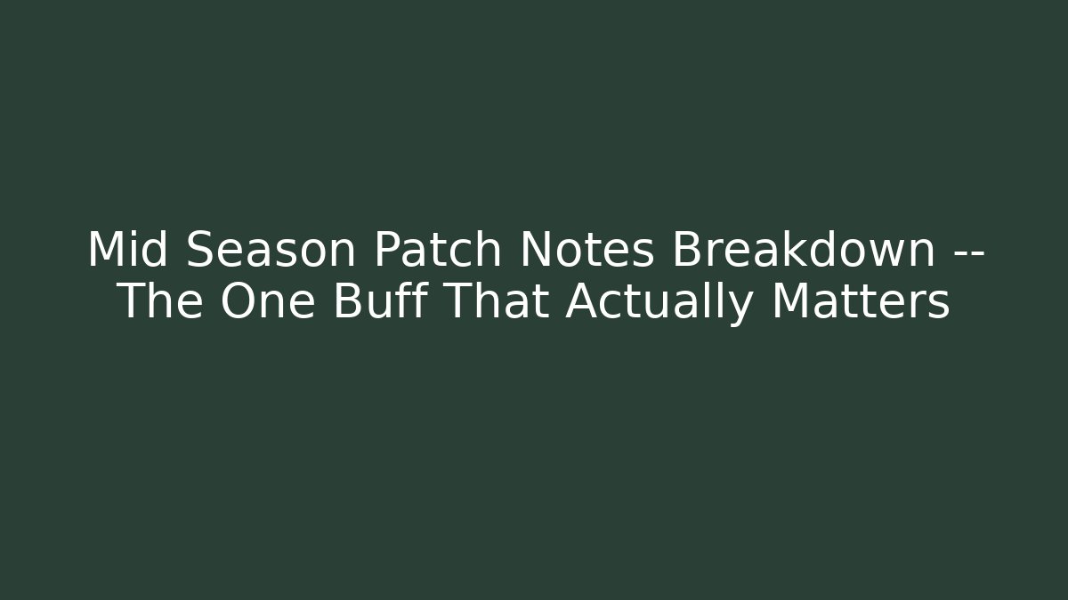 Mid Season Patch Notes Breakdown — The One Buff That Actually Matters