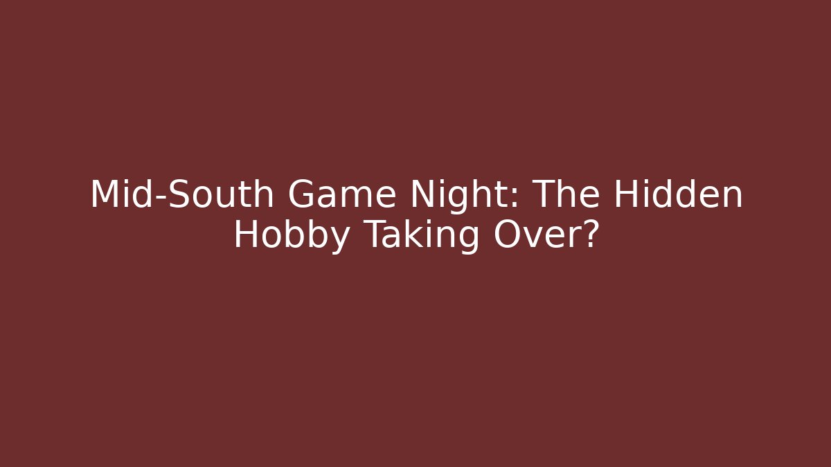 Mid-South Game Night: The Hidden Hobby Taking Over?