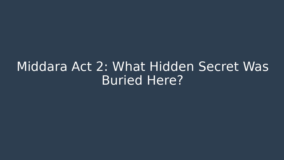 Middara Act 2: What Hidden Secret Was Buried Here?