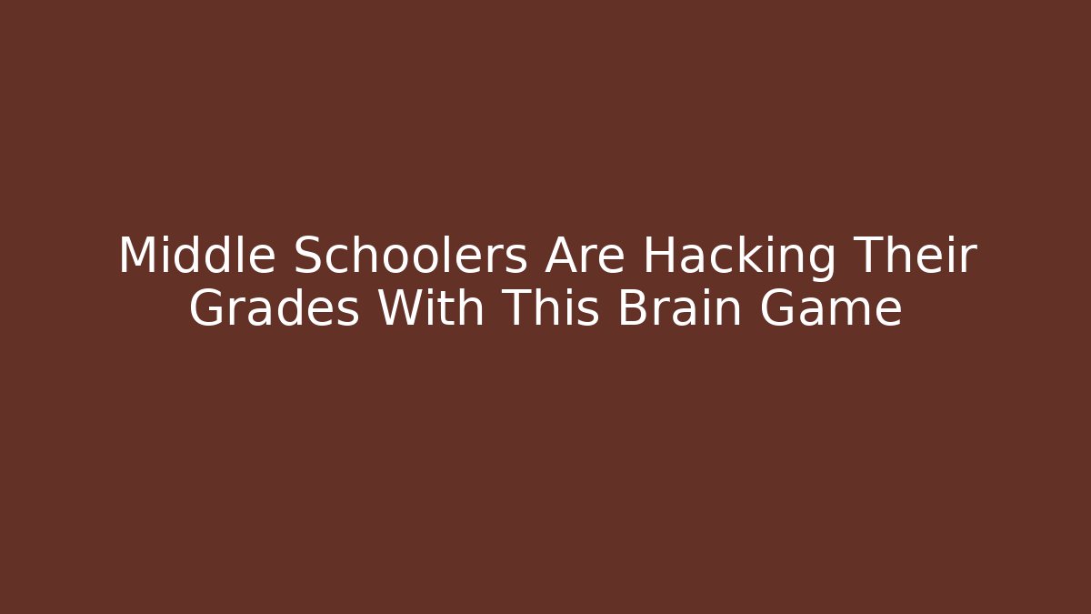 Middle Schoolers Are Hacking Their Grades With This Brain Game