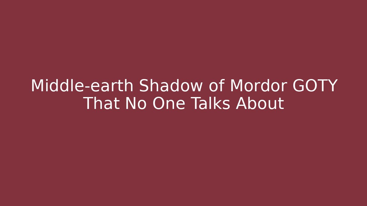 Middle-earth Shadow of Mordor GOTY That No One Talks About - Critter Realm