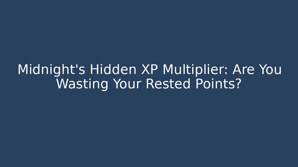 Midnight's Hidden XP Multiplier: Are You Wasting Your Rested Points?
