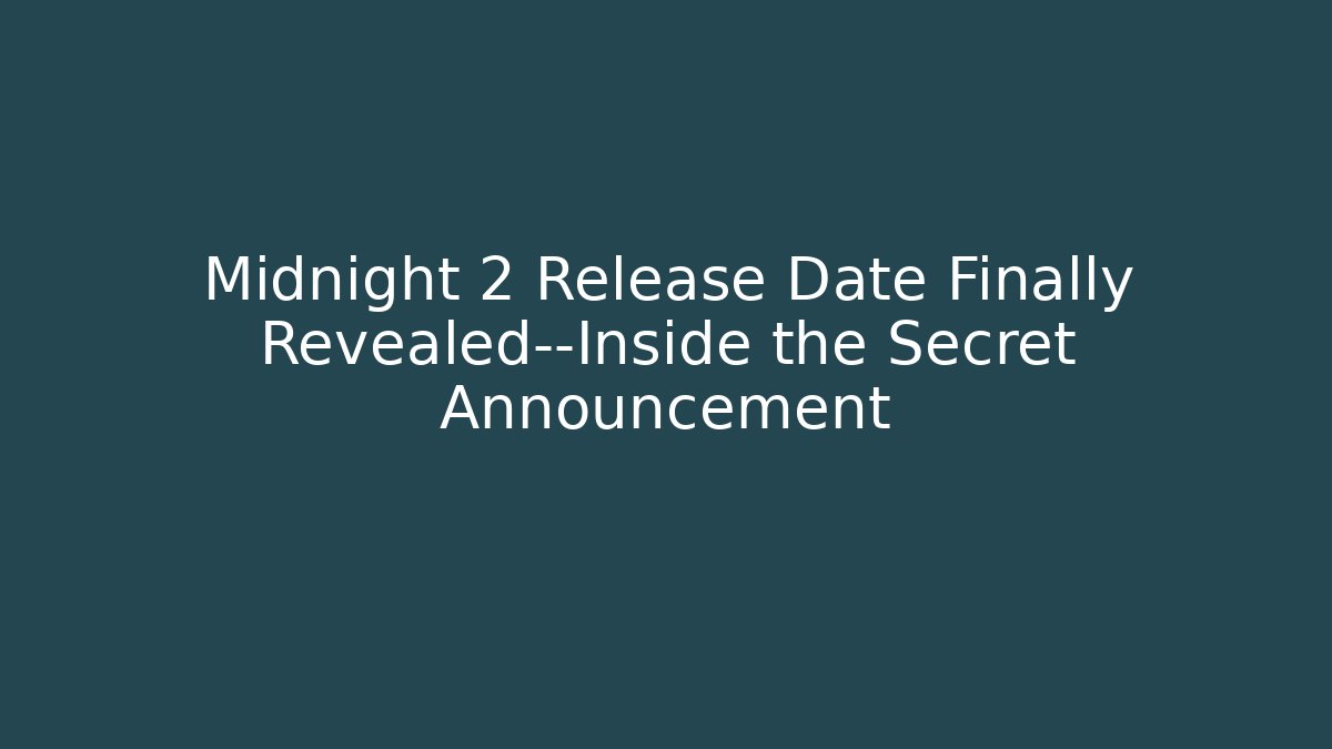 Midnight 2 Release Date Finally Revealed—Inside the Secret Announcement