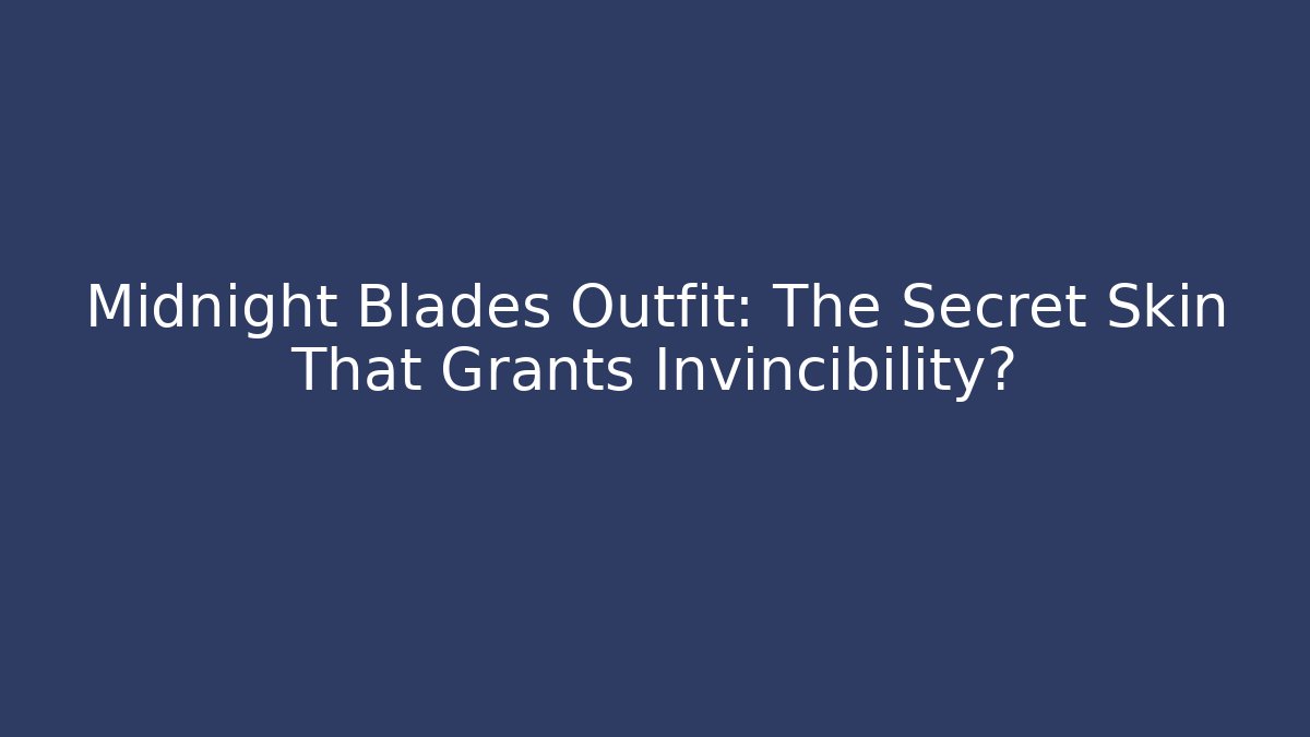 Midnight Blades Outfit: The Secret Skin That Grants Invincibility?
