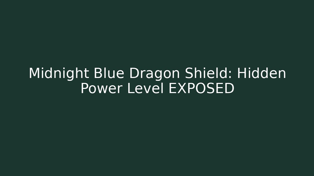 Midnight Blue Dragon Shield: Hidden Power Level EXPOSED