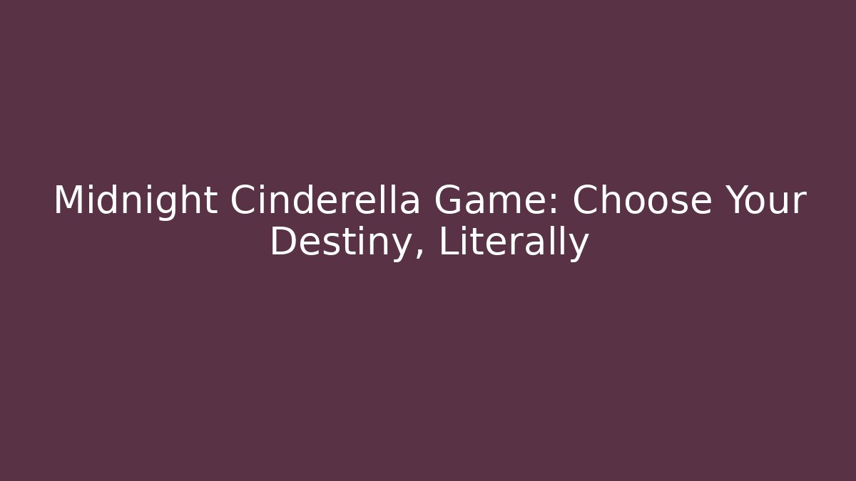 Midnight Cinderella Game: Choose Your Destiny, Literally
