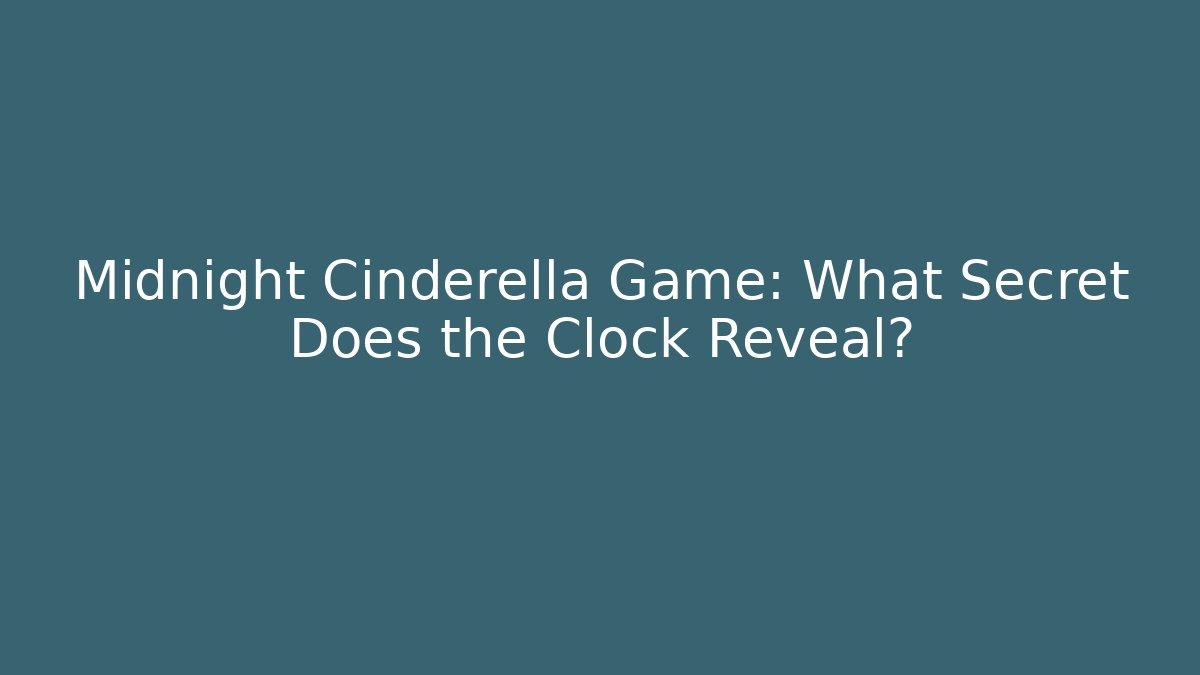 Midnight Cinderella Game: What Secret Does the Clock Reveal?