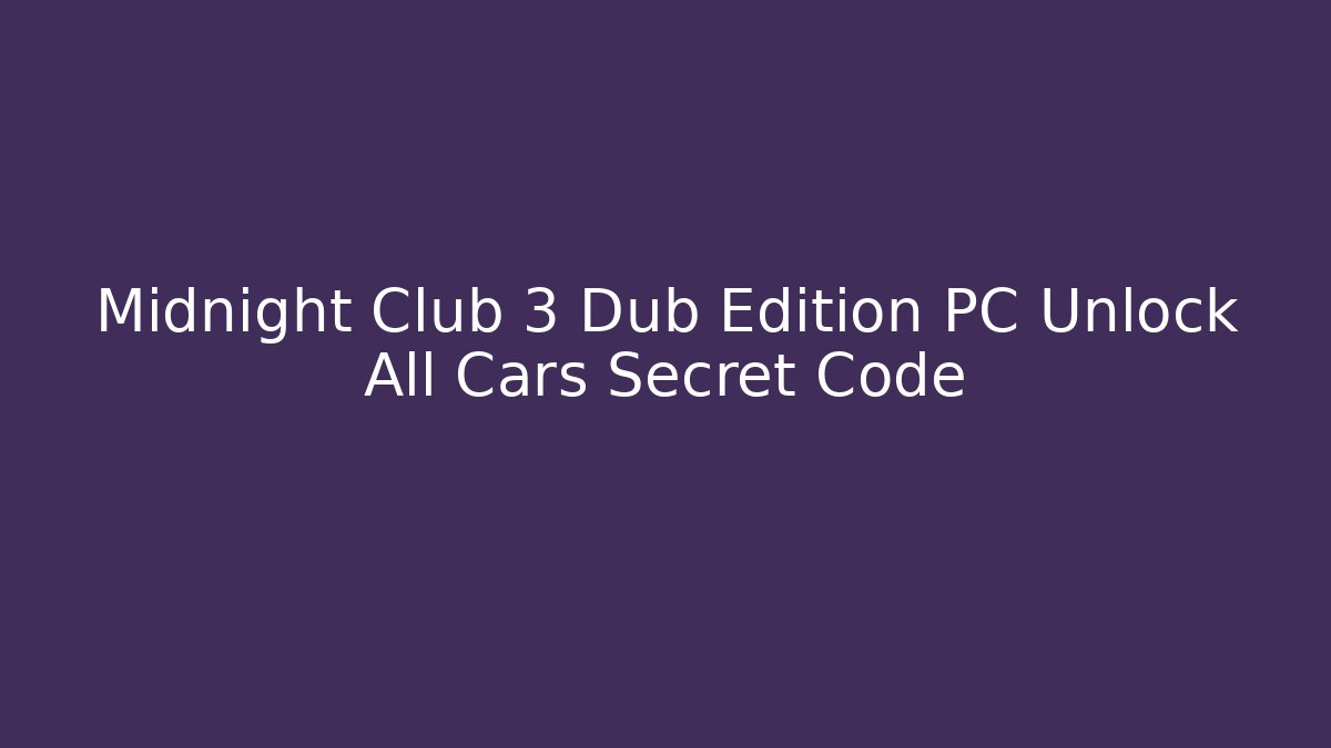 Midnight Club 3 Dub Edition PC Unlock All Cars Secret Code